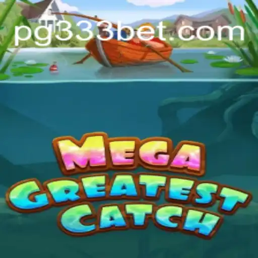 MegaGreatestCatch: The Ultimate Gaming Experience on 333BET.COM Platform-Oficial Slots Brasil #1