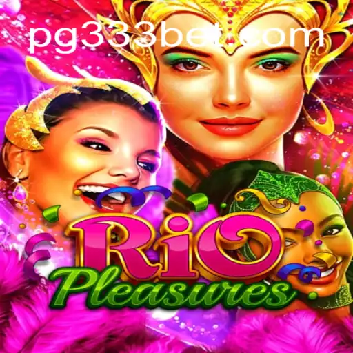 Discover the Exciting World of RioPleasures on 333BET.COM platform-Oficial Slots Brasil #1
